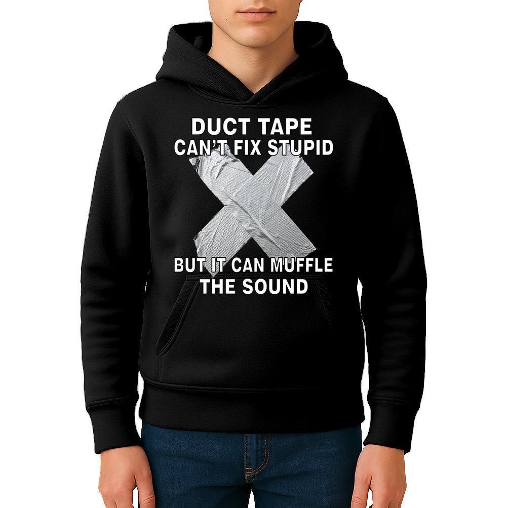 Duct Tape Can't Fix Stupid Kids Hoodie