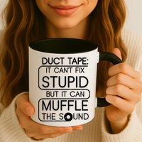 Duct Tape It Can't Fix Stupid But It Can Muffle The Sound Mug