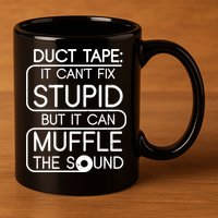 Duct Tape It Can't Fix Stupid But It Can Muffle The Sound 11oz C Handle Ceramic Mug