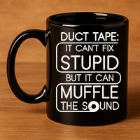 Duct Tape It Can't Fix Stupid But It Can Muffle The Sound 11oz C Handle Ceramic Mug