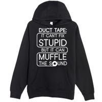 Duct Tape It Can't Fix Stupid But It Can Muffle The Sound Premium Pullover Hoodie