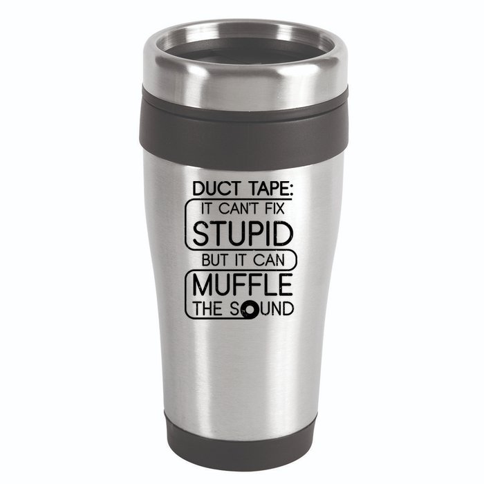 Duct Tape It Can't Fix Stupid But It Can Muffle The Sound 16oz Travel Tumbler