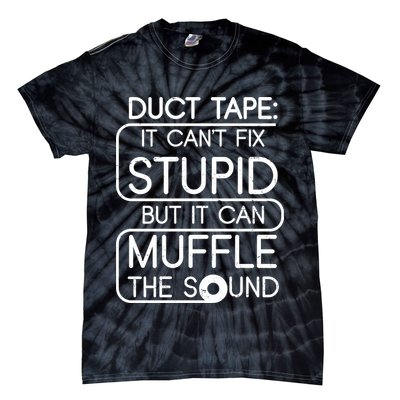 Duct Tape It Can't Fix Stupid But It Can Muffle The Sound Tie-Dye T-Shirt