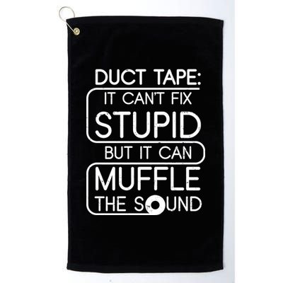 Duct Tape It Can't Fix Stupid But It Can Muffle The Sound Platinum Collection Golf Towel