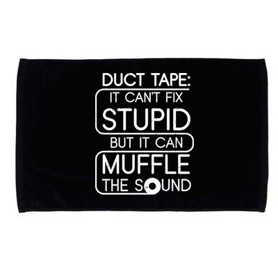 Duct Tape It Can't Fix Stupid But It Can Muffle The Sound Microfiber Hand Towel