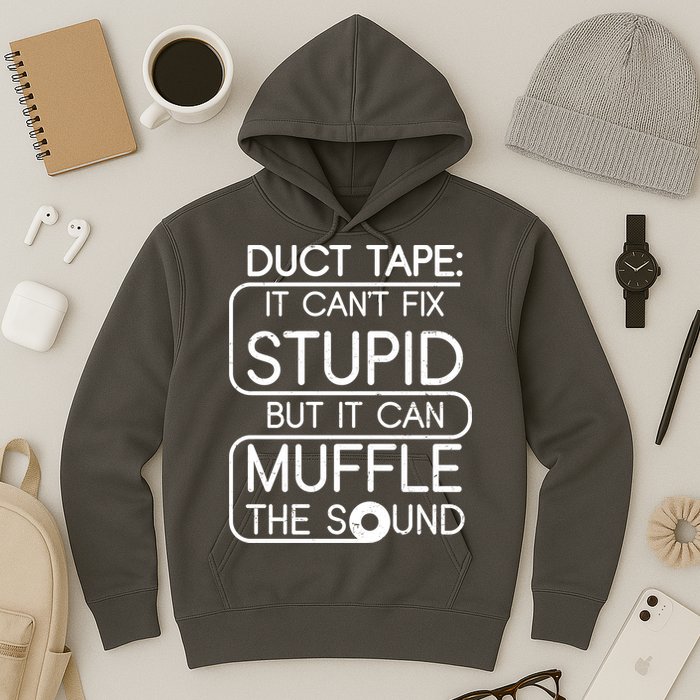 Duct Tape It Can't Fix Stupid But It Can Muffle The Sound Hoodie