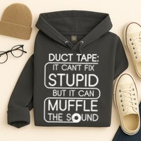 Duct Tape It Can't Fix Stupid But It Can Muffle The Sound Hoodie