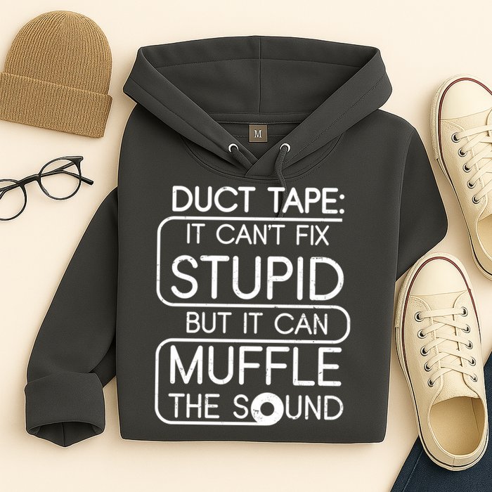 Duct Tape It Can't Fix Stupid But It Can Muffle The Sound Hoodie