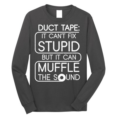 Duct Tape It Can't Fix Stupid But It Can Muffle The Sound Long Sleeve Shirt
