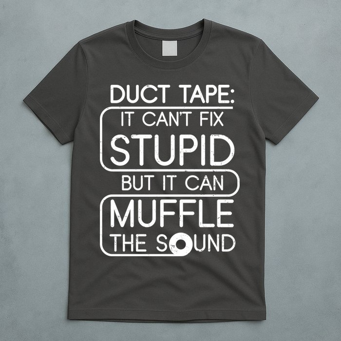 Duct Tape It Can't Fix Stupid But It Can Muffle The Sound T-Shirt