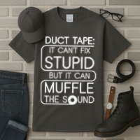 Duct Tape It Can't Fix Stupid But It Can Muffle The Sound Tall T-Shirt