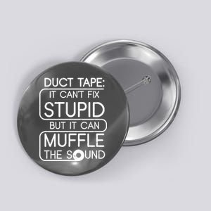 Duct Tape It Can't Fix Stupid But It Can Muffle The Sound Button