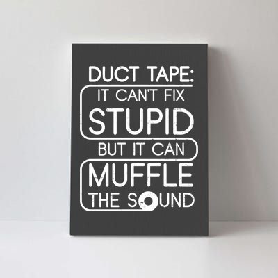 Duct Tape It Can't Fix Stupid But It Can Muffle The Sound Canvas