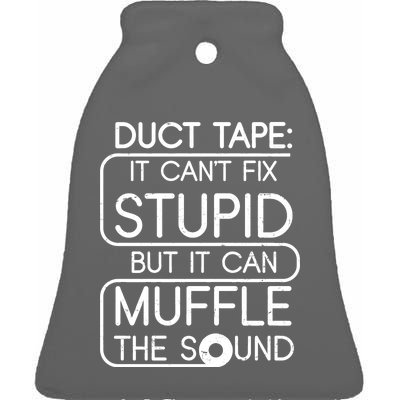 Duct Tape It Can't Fix Stupid But It Can Muffle The Sound Ceramic Bell Ornament