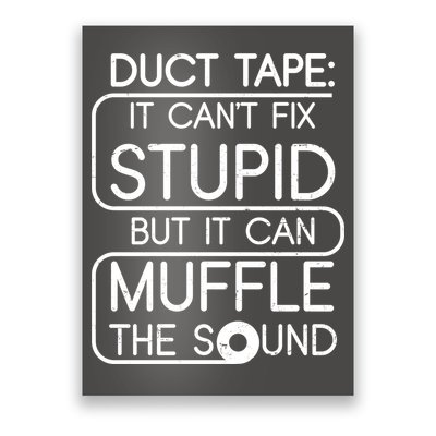 Duct Tape It Can't Fix Stupid But It Can Muffle The Sound Poster