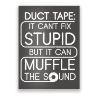 Duct Tape It Can't Fix Stupid But It Can Muffle The Sound Poster