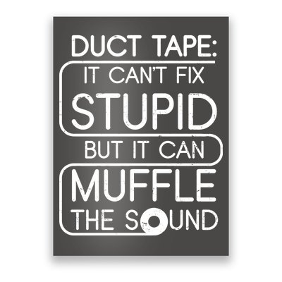 Duct Tape It Can't Fix Stupid But It Can Muffle The Sound Poster