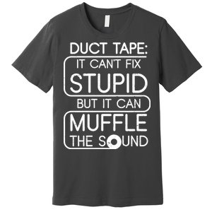 Duct Tape It Can't Fix Stupid But It Can Muffle The Sound Premium T-Shirt