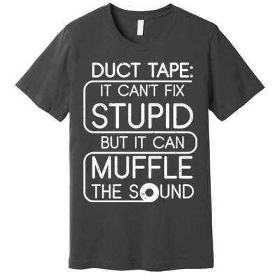 Duct Tape It Can't Fix Stupid But It Can Muffle The Sound Premium T-Shirt