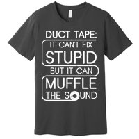 Duct Tape It Can't Fix Stupid But It Can Muffle The Sound Premium T-Shirt