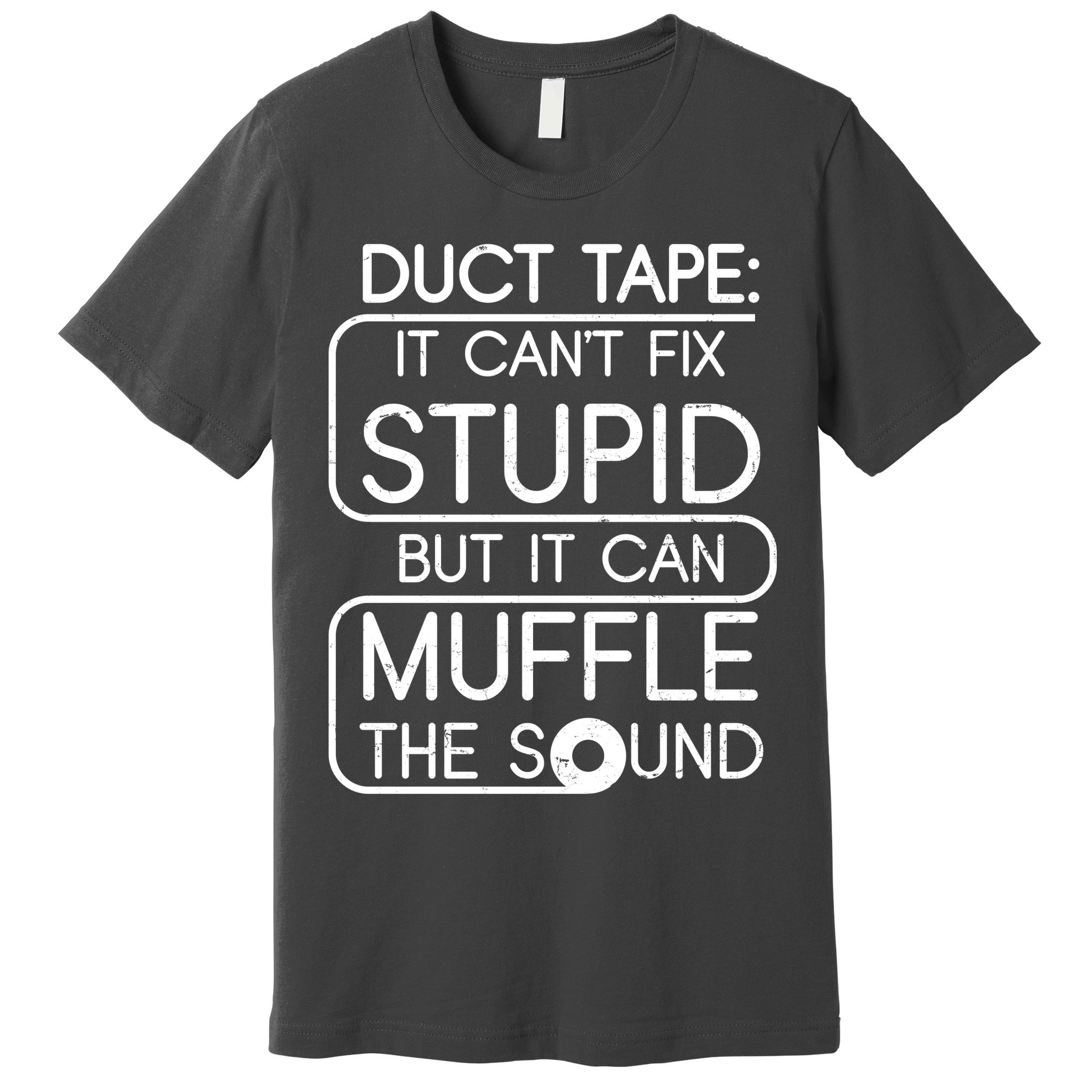 Duct Tape It Can't Fix Stupid But It Can Muffle The Sound Premium T-Shirt