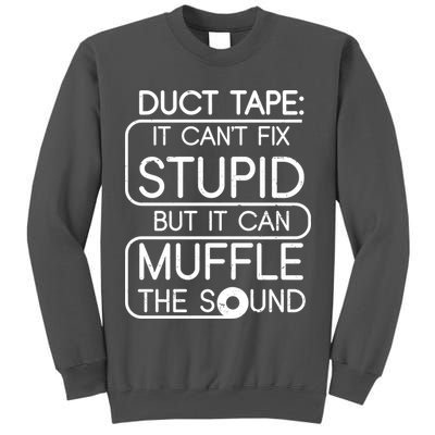 Duct Tape It Can't Fix Stupid But It Can Muffle The Sound Tall Sweatshirt