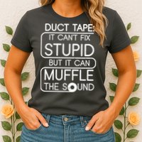 Duct Tape It Can't Fix Stupid But It Can Muffle The Sound Womens T-Shirt