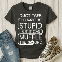 Duct Tape It Can't Fix Stupid But It Can Muffle The Sound Womens T-Shirt