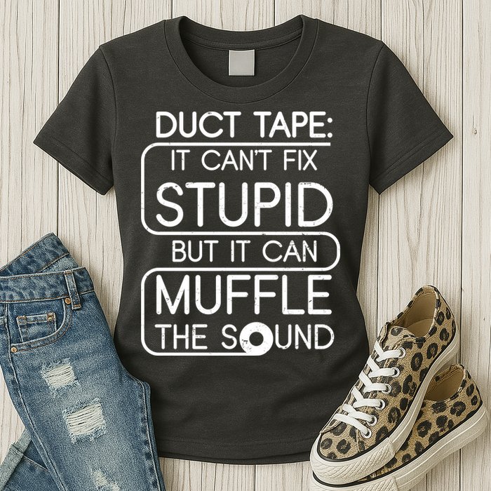 Duct Tape It Can't Fix Stupid But It Can Muffle The Sound Womens T-Shirt