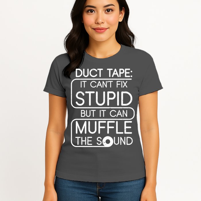 Duct Tape It Can't Fix Stupid But It Can Muffle The Sound Womens T-Shirt