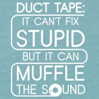 Duct Tape It Can't Fix Stupid But It Can Muffle The Sound Sueded Cloud Jersey T-Shirt