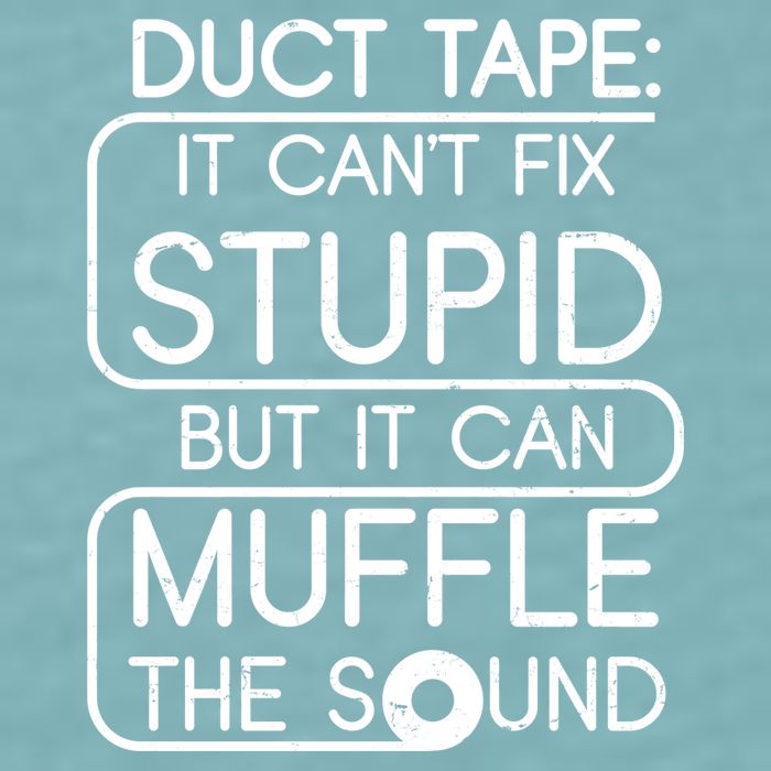 Duct Tape It Can't Fix Stupid But It Can Muffle The Sound Sueded Cloud Jersey T-Shirt