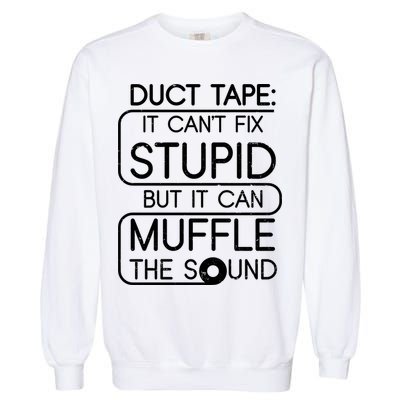 Duct Tape It Can't Fix Stupid But It Can Muffle The Sound Garment-Dyed Sweatshirt