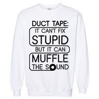 Duct Tape It Can't Fix Stupid But It Can Muffle The Sound Garment-Dyed Sweatshirt