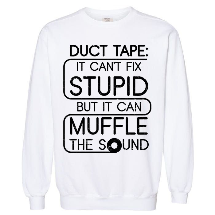 Duct Tape It Can't Fix Stupid But It Can Muffle The Sound Garment-Dyed Sweatshirt