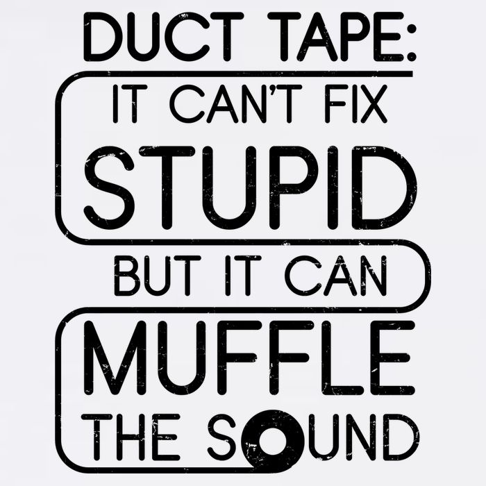 Duct Tape It Can't Fix Stupid But It Can Muffle The Sound Garment-Dyed Sweatshirt