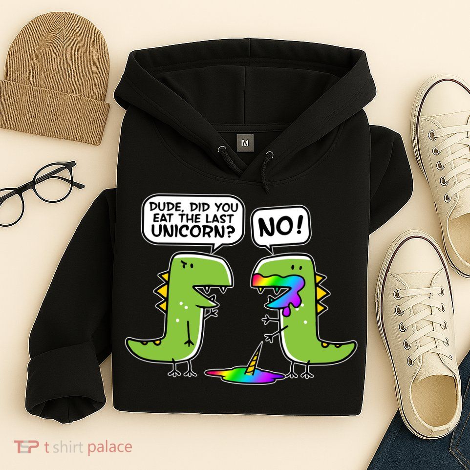 Dude Did You Eat The Last Unicorn? Hoodie
