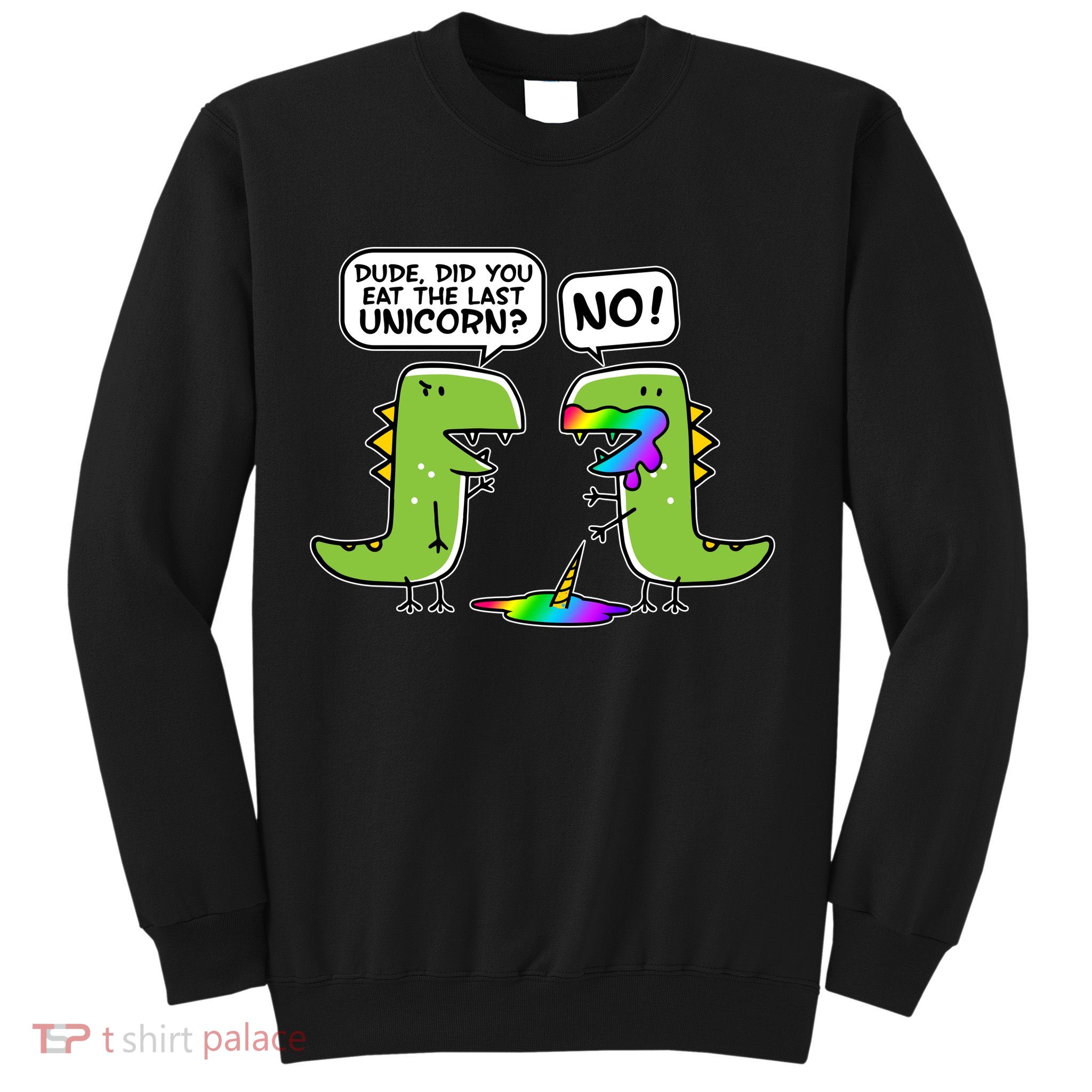 Dude Did You Eat The Last Unicorn? Sweatshirt