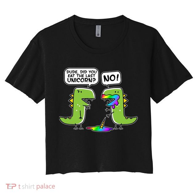 Dude Did You Eat The Last Unicorn? Crop Top