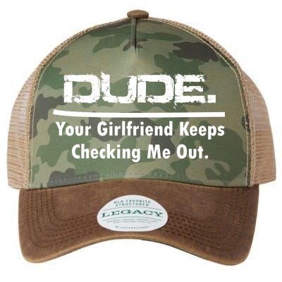 Dude Your Girlfriend Keeps Checking Me Out Legacy Tie Dye Trucker Hat