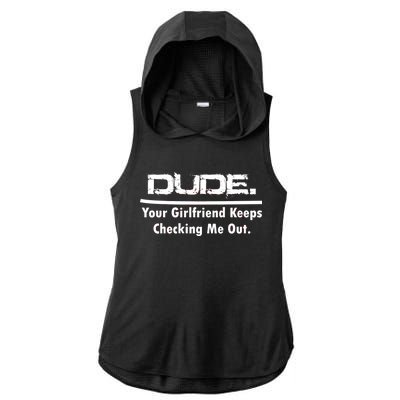 Dude Your Girlfriend Keeps Checking Me Out Ladies PosiCharge Tri-Blend Wicking Draft Hoodie Tank