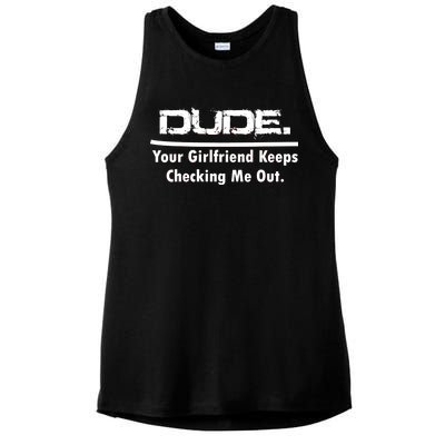 Dude Your Girlfriend Keeps Checking Me Out Ladies PosiCharge Tri-Blend Wicking Tank