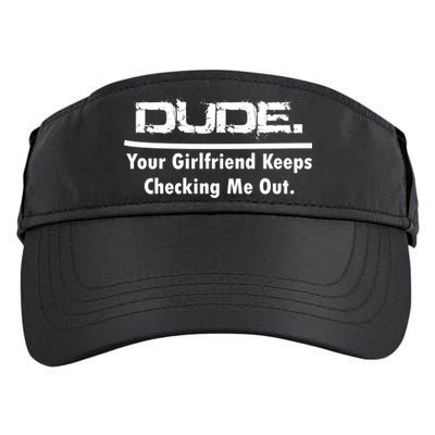 Dude Your Girlfriend Keeps Checking Me Out Adult Drive Performance Visor