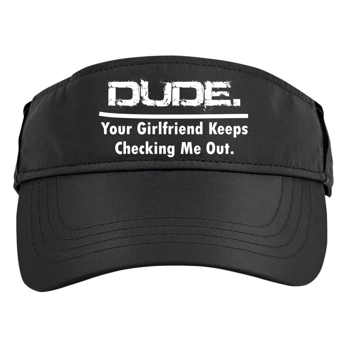 Dude Your Girlfriend Keeps Checking Me Out Adult Drive Performance Visor