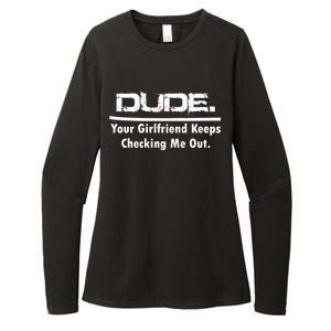 Dude Your Girlfriend Keeps Checking Me Out Womens CVC Long Sleeve Shirt