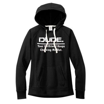 Dude Your Girlfriend Keeps Checking Me Out Women's Fleece Hoodie