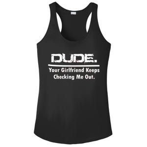 Dude Your Girlfriend Keeps Checking Me Out Ladies PosiCharge Competitor Racerback Tank