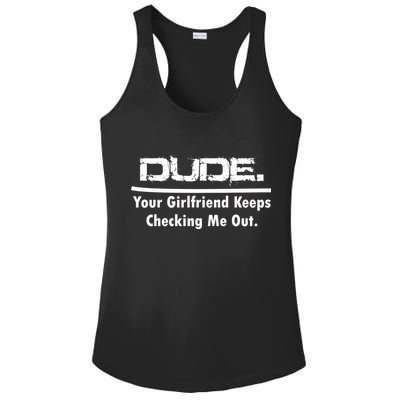 Dude Your Girlfriend Keeps Checking Me Out Ladies PosiCharge Competitor Racerback Tank