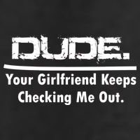 Dude Your Girlfriend Keeps Checking Me Out Tumbler