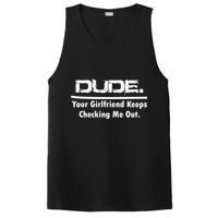 Dude Your Girlfriend Keeps Checking Me Out PosiCharge Competitor Tank